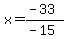 x=%28-33%29%2F%28-15%29