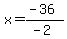x=%28-36%29%2F%28-2%29