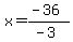x=%28-36%29%2F%28-3%29