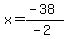 x=%28-38%29%2F%28-2%29