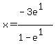 x=%28-3e%5E1%29%2F%281-e%5E1%29