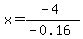 x=%28-4%29%2F%28-0.16%29