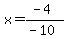 x=%28-4%29%2F%28-10%29