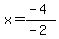 x=%28-4%29%2F%28-2%29