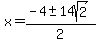 x=%28-4%2B-+14sqrt%282%29%29%2F2