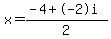 x=%28-4%2B-2i%29%2F2+