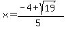 x=%28-4%2Bsqrt%2819%29%29%2F%285%29