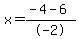 x=%28-4+-+6%29%2F-2