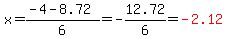 x=%28-4-8.72%29%2F6=-12.72%2F6=red%28-2.12%29