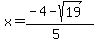 x=%28-4-sqrt%2819%29%29%2F%285%29