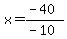 x=%28-40%29%2F%28-10%29