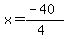 x=%28-40%29%2F%284%29