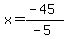 x=%28-45%29%2F%28-5%29