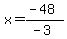 x=%28-48%29%2F%28-3%29