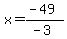 x=%28-49%29%2F%28-3%29