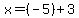 x=%28-5%29%2B3