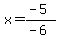 x=%28-5%29%2F%28-6%29