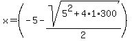 x=%28-5-sqrt%285%5E2%2B4%2A1%2A300%29%2F2%29