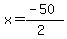 x=%28-50%29%2F%282%29