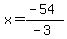 x=%28-54%29%2F%28-3%29