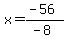 x=%28-56%29%2F%28-8%29