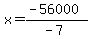 x=%28-56000%29%2F%28-7%29