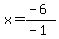 x=%28-6%29%2F%28-1%29