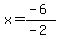 x=%28-6%29%2F%28-2%29