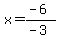 x=%28-6%29%2F%28-3%29