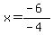 x=%28-6%29%2F%28-4%29