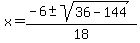 x=%28-6%2B-sqrt%2836-144%29%29%2F18
