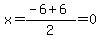 x=%28-6%2B6%29%2F2=0
