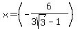 x=%28-6%2F%283sqrt%283%29-1%29%29