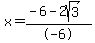 x=%28-6-2sqrt%283%29%29%2F-6
