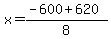 x=%28-600%2B620%29%2F8