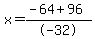 x=%28-64+%2B+96%29%2F-32