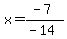 x=%28-7%29%2F%28-14%29