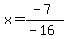 x=%28-7%29%2F%28-16%29
