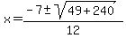 x=%28-7%2B-sqrt%2849%2B240%29%29%2F12