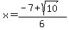 x=%28-7%2Bsqrt%2810%29%29%2F6