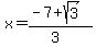 x=%28-7%2Bsqrt%283%29%29%2F%283%29
