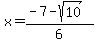 x=%28-7-sqrt%2810%29%29%2F6