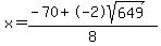 x=%28-70%2B-2sqrt%28649%29%29%2F8