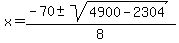 x=%28-70%2B-sqrt%284900-2304%29%29%2F8