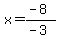 x=%28-8%29%2F%28-3%29