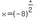 x=%28-8%29%5E%281%2F2%29