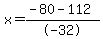 x=%28-80+-+112%29%2F-32
