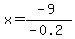 x=%28-9%29%2F%28-0.2%29