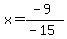x=%28-9%29%2F%28-15%29