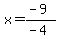 x=%28-9%29%2F%28-4%29